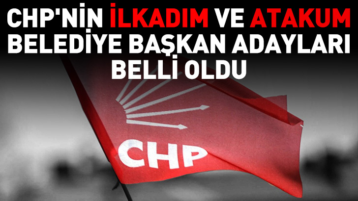 CHP nin İlkadım ve Atakum Belediye Başkan Adayları Belli Oldu