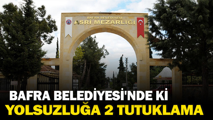 BAFRA BELEDİYESİ'NDE Kİ YOLSUZLUĞA 2 TUTUKLAMA