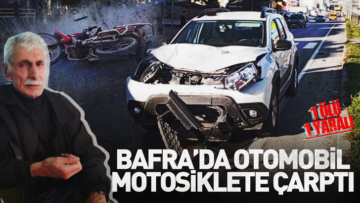 Bafra'da otomobil, motosiklete çarptı: 1 ölü,1 yaralı