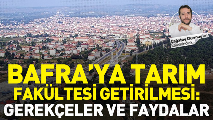 Bafra'ya Tarım Fakültesi Getirilmesi: Gerekçeler ve Faydalar