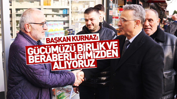 Başkan Kurnaz: Gücümüzü birlik ve beraberliğimizden alıyoruz