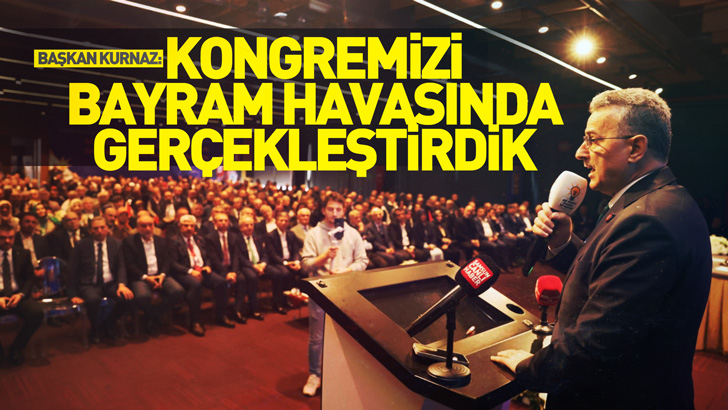 Başkan Kurnaz: 'Kongremizi bayram havasında gerçekleştirdik'