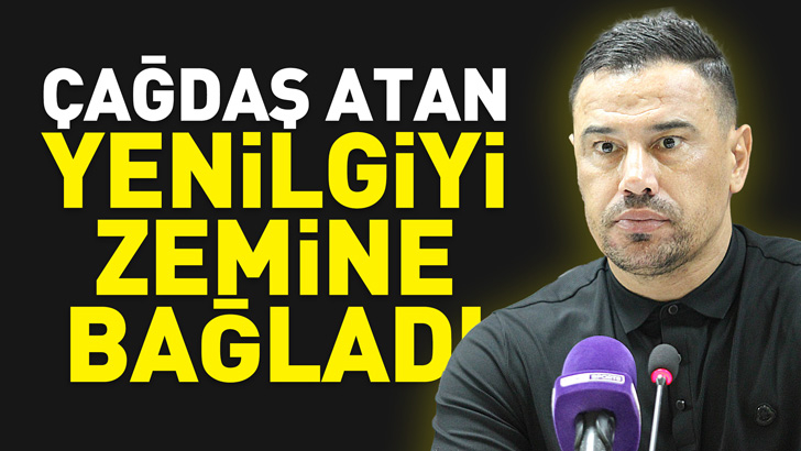 Çağdaş Atan yenilgiyi zemine bağladı