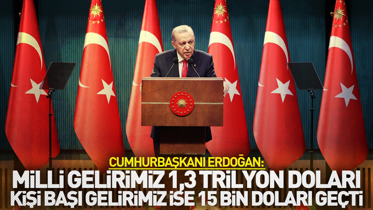 Cumhurbaşkanı Erdoğan: Milli gelirimiz 1,3 trilyon doları, kişi başı gelirimiz ise 15 bin doları geçti