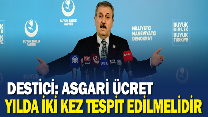 Destici: Asgari ücret yılda iki kez tespit edilmelidir