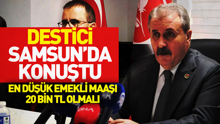 Destici Samsun'da konuştu: En düşük emekli maaşı 20 bin tl olmalı