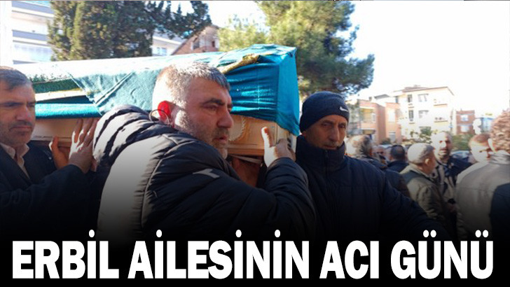 ERBİL AİLESİNİN ACI GÜNÜ 