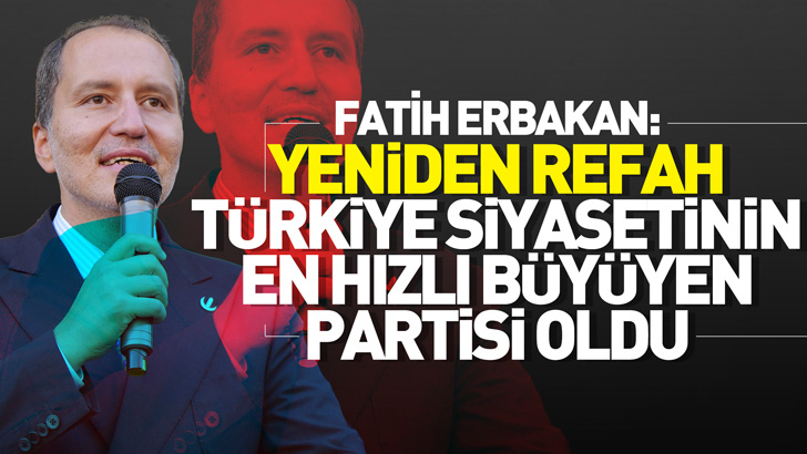 Fatih Erbakan: Yeniden Refah, Türkiye siyasetinin en hızlı büyüyen partisi oldu