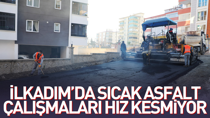 İlkadım’da Sıcak Asfalt Çalışmaları Hız Kesmiyor