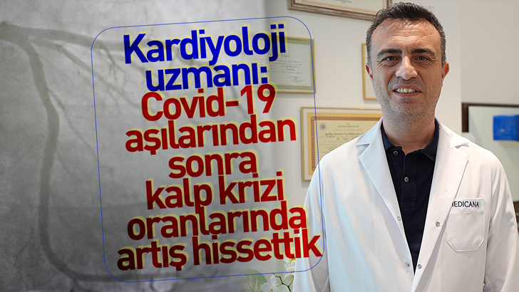 Kardiyoloji uzmanı: Covid-19 aşılarından sonra kalp krizi oranlarında artış hissettik