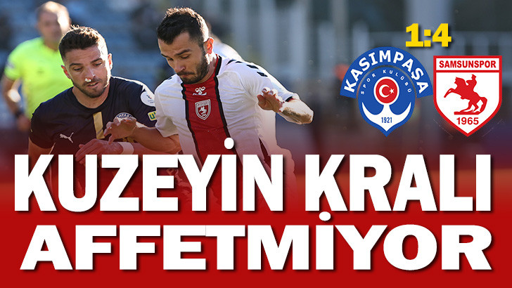 Kuzeyin Kralı Affetmiyor! Kası kasımpaşa 1  - 4 samsunspor 