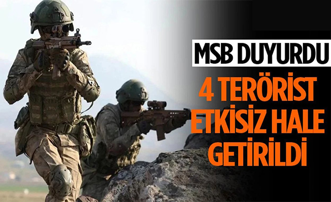 MSB: 4 terörist etkisiz hale getirildi