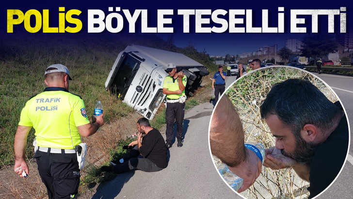 Polis, devrilen tırın sürücüsünü su ikram ederek teselli etti