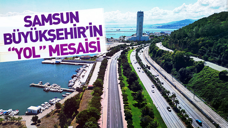 SAMSUN BÜYÜKŞEHİR’İN 2024 “YOL” MESAİSİ