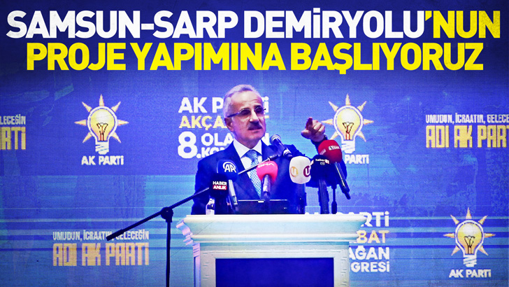 SAMSUN-SARP DEMİRYOLU’NUN PROJE YAPIMINA BAŞLIYORUZ