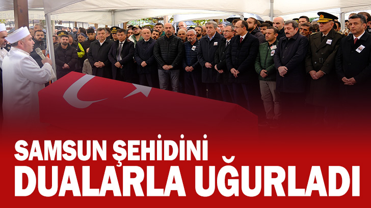 Samsun Şehidini Dualarla Uğurladı 