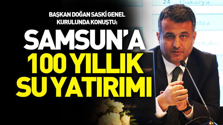 SAMSUN’A 100 YILLIK SU YATIRIMI