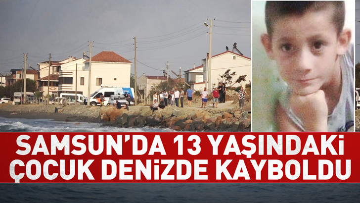 Samsun'da 13 yaşındaki çocuk denizde kayboldu