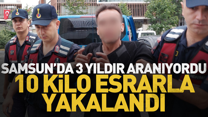 Samsun'da 15 yıl hapis cezasıyla 3 yıldır aranan şahıs 10 kilo kubar esrarla yakalandı