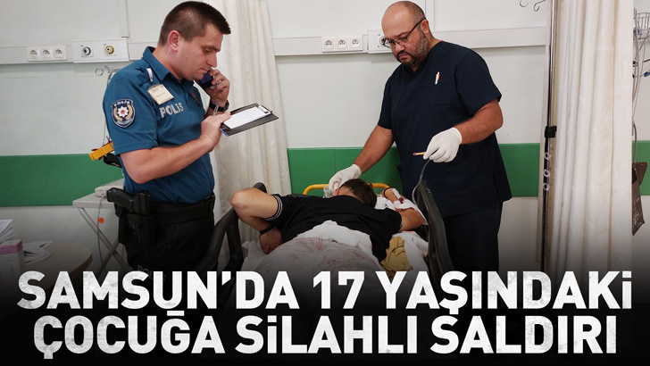 Samsun'da 17 yaşındaki çocuk vuruldu