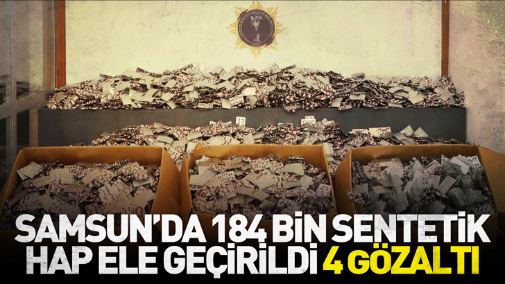 Samsun’da 184 bin sentetik hap ele geçirildi; 4 gözaltı