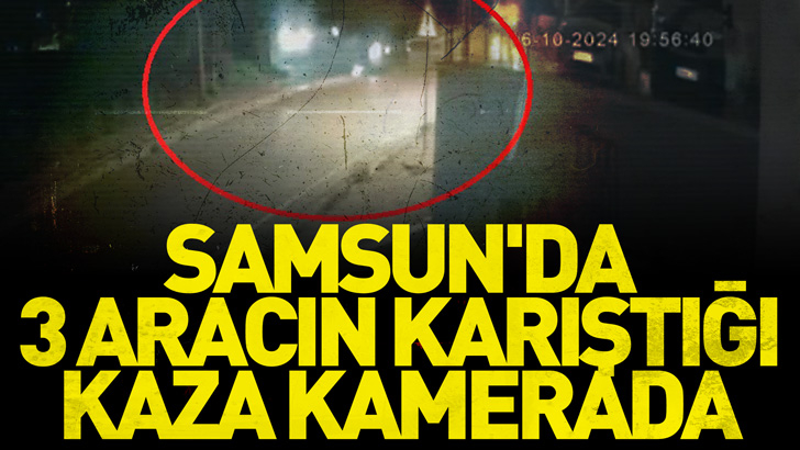 Samsun'da 3 aracın karıştığı kaza kamerada