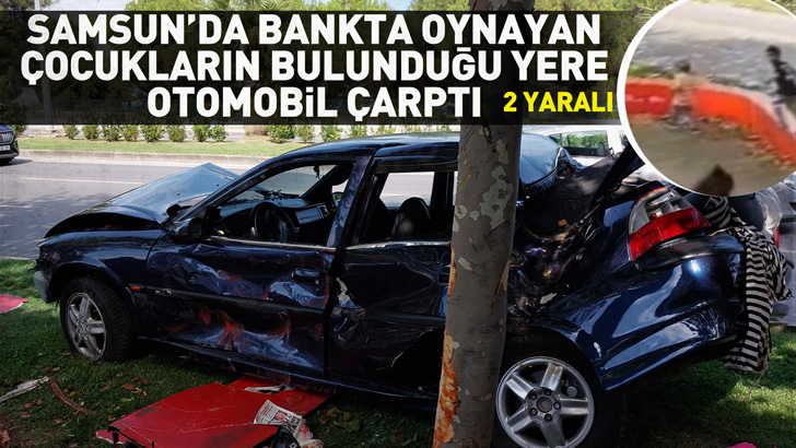 Samsun'da bankta oynayan çocukların bulunduğu yere otomobil çarptı: 2 yaralı