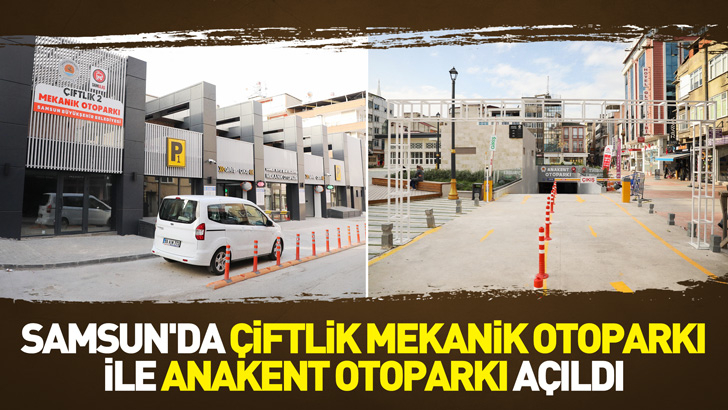 SAMSUN'DA ÇİFTLİK MEKANİK OTOPARKI İLE ANAKENT OTOPARKI AÇILDI