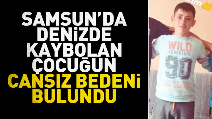 Samsun'da denizde kaybolan çocuğun cansız bedeni bulundu