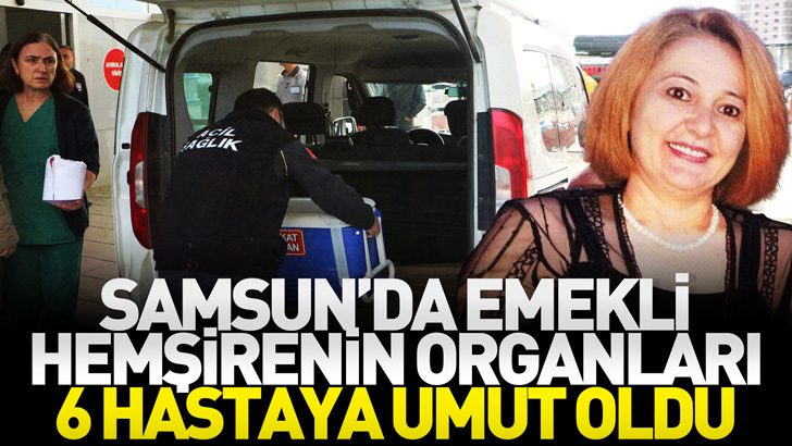 Samsun'da emekli hemşirenin organları, 6 hastaya umut oldu