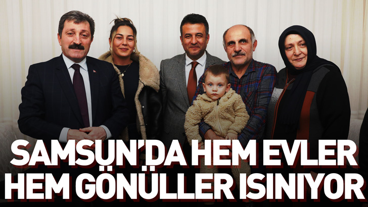 SAMSUN’DA HEM EVLER HEM GÖNÜLLER ISINIYOR