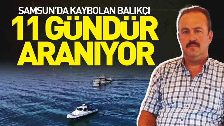 Samsun’da kaybolan amatör balıkçı 11 gündür aranıyor