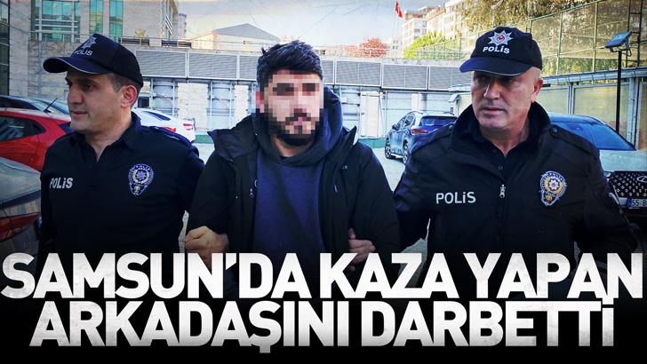 Samsun'da kendisine ait otomobille kaza yapan arkadaşını darbetti