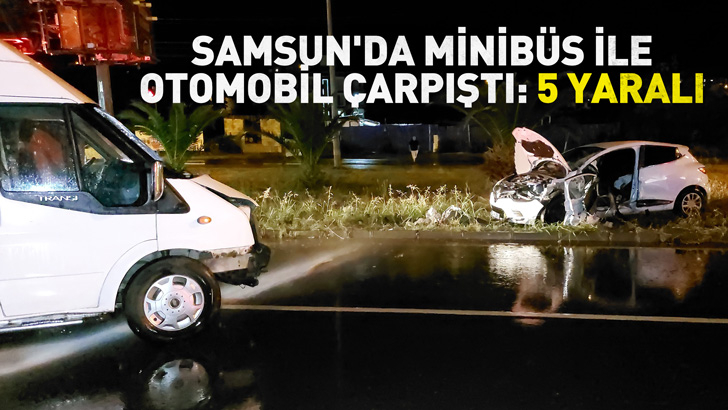 Samsun'da minibüs ile otomobil çarpıştı: 5 yaralı