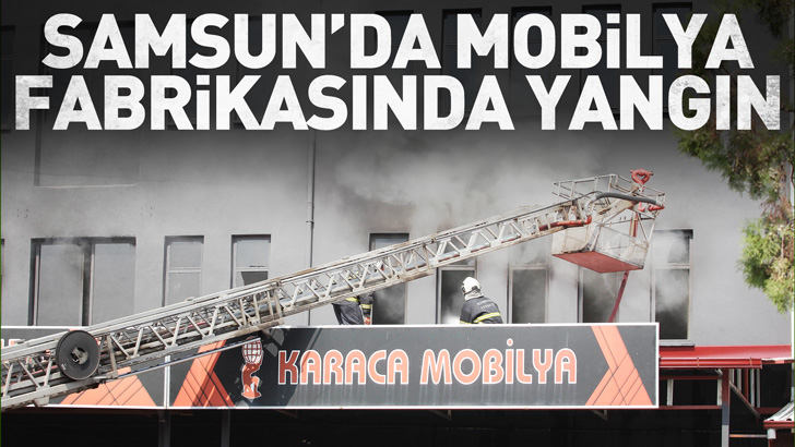 Samsun'da mobilya fabrikasında yangın