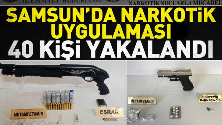 Samsun'da narkotik uygulaması: 40 kişi yakalandı