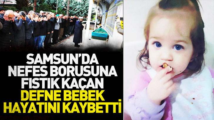 Samsun'da nefes borusuna fıstık kaçan Defne bebek hayatını kaybetti