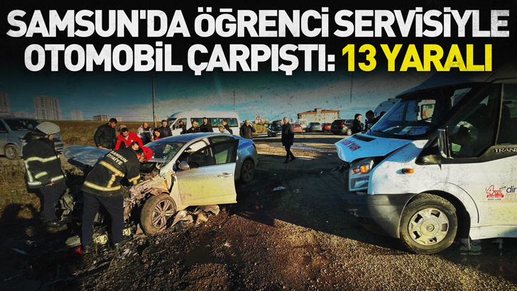 Samsun'da öğrenci servisiyle otomobil çarpıştı: 13 yaralı