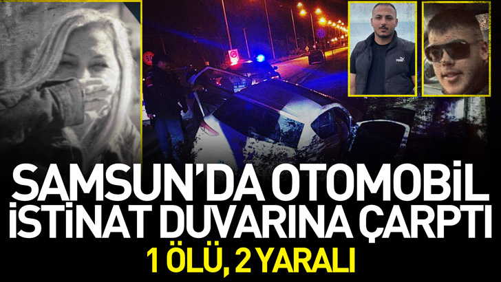 Samsun'da otomobil, istinat duvarına çarptı; 1 ölü, 2 yaralı