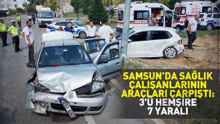 Samsun'da sağlık çalışanlarının araçları çarpıştı: 3'ü hemşire 7 yaralı