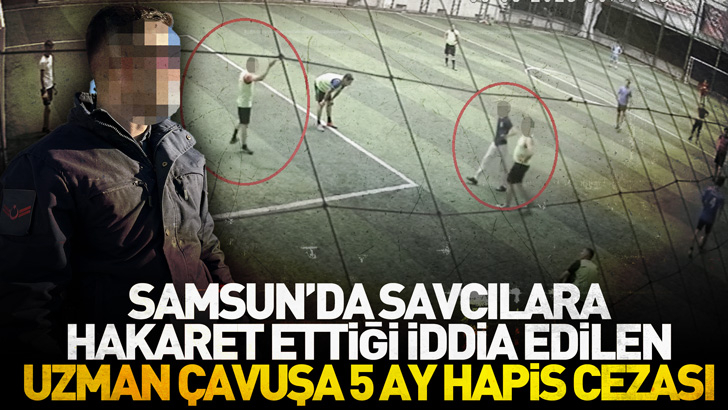 Samsun'da savcılara hakaret ettiği iddia edilen uzman çavuşa 5 ay hapis cezası