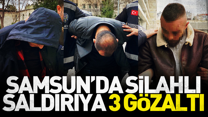 Samsun'da silahlı saldırıya 3 gözaltı