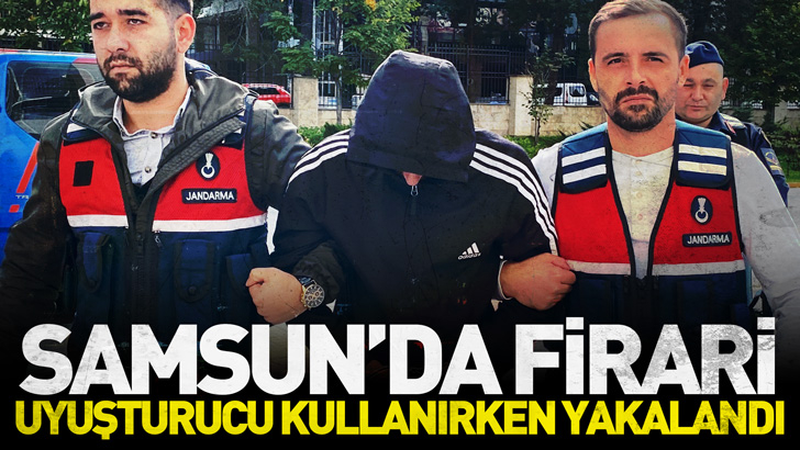 Samsun'da uyuşturucu kullanmaktan aranan firari hükümlü, uyuşturucu kullanırken yakalandı