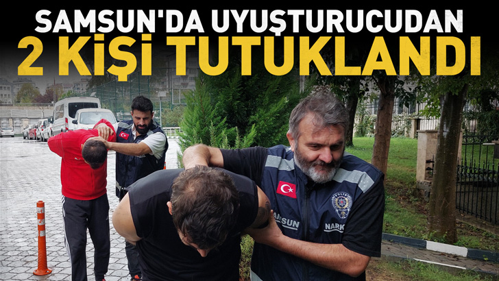 Samsun'da uyuşturucu ticaretinden 2 kişi tutuklandı