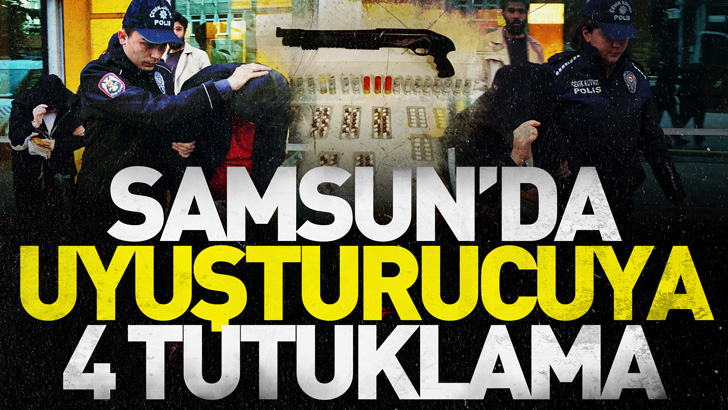 Samsun'da uyuşturucuya 4 tutuklama