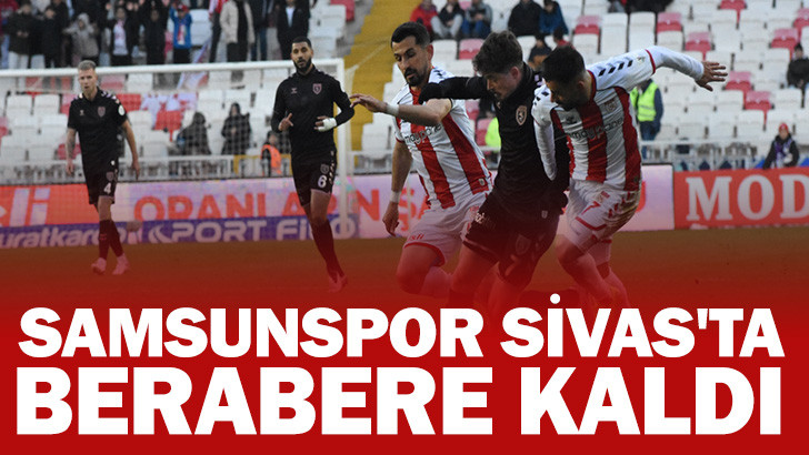 Samsunspor Sivas'ta Berabere Kaldı 