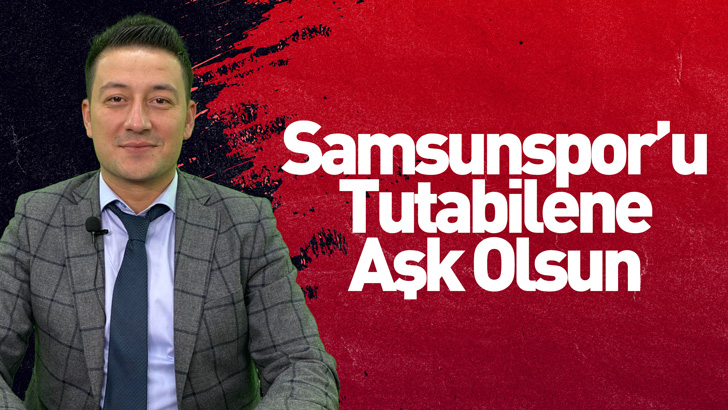 Samsunspor’u Tutabilene Aşk Olsun