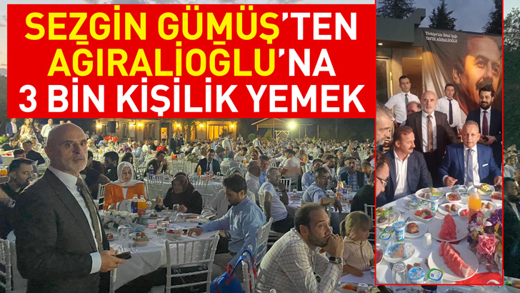 SEZGİN GÜMÜŞ'TEN, AĞIRALİOĞLU'NA  3 BİN KİŞİLİK YEMEK