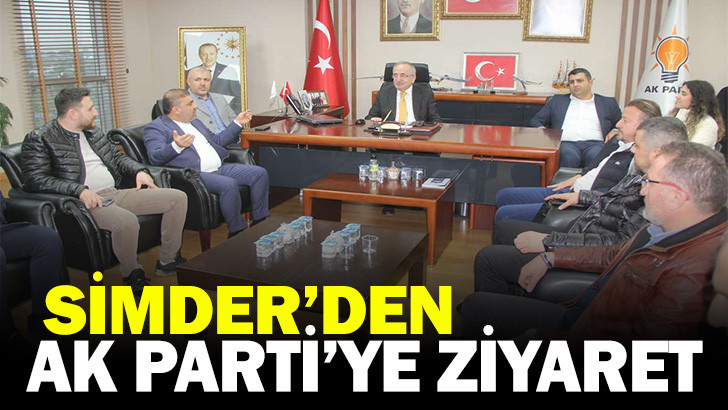 SİMDER'DEN AK PARTİ'YE ZİYARET 