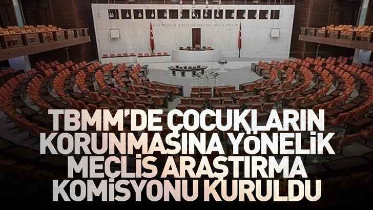 TBMM'de çocukların korunmasına yönelik Meclis Araştırma Komisyonu kuruldu